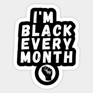 I'm Black Every Month, Funny Gift For Balck People, Birthday Gift Idea Sticker